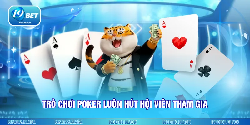 Trò chơi Poker luôn hút hội viên tham gia